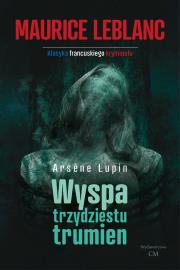 Wyspa trzydziestu trumien Arsene Lupin wyd. 2. Autor: Dariusz Rekosz Maurice Leblanc. Dadada.pl Okładka książki Wyspa trzydziestu trumien Arsene Lupin wyd. 2