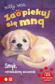 Zaopiekuj się mną Smyk uprowadzony szczeniak. Autor: Webb Holly. Dadada.pl Okładka książki Zaopiekuj się mną Smyk uprowadzony szczeniak
