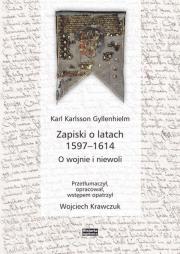 Zapiski o latach 1597-1614. O wojnie i niewoli. Autor: Karl Karlsson Gyllenhielm. Dadada.pl Okładka książki Zapiski o latach 1597-1614. O wojnie i niewoli