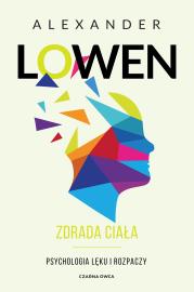 Zdrada ciała. Psychologia lęku i rozpaczy. Autor: Alexander Lowen, Luboński Paweł. Dadada.pl Okładka książki Zdrada ciała. Psychologia lęku i rozpaczy
