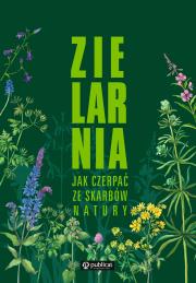 Zielarnia. Jak czerpać ze skarbów natury. Autor: Opracowanie zbiorowe. Dadada.pl Okładka książki Zielarnia. Jak czerpać ze skarbów natury
