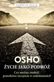 Życie jako podróż. Autor: Osho, Bogusława Jurkevich. Dadada.pl Okładka książki Życie jako podróż