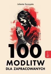 100 modlitw dla zapracowanych. Autor: Szczypta Jolanta. Dadada.pl Okładka książki 100 modlitw dla zapracowanych