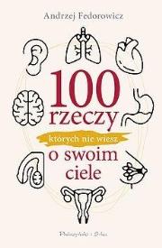 100 rzeczy, których nie wiesz o swoim ciele DL. Autor: Andrzej Fedorowicz. Dadada.pl Okładka książki 100 rzeczy, których nie wiesz o swoim ciele DL