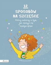 Okładka książki 12 sposobów na szczęście. Polscy autorzy o tym, jak cieszyć się każdym dniem