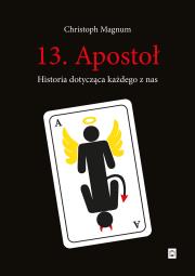 13. Apostoł. Historia dotycząca każdego z nas. Autor: Christoph Magnum. Dadada.pl Okładka książki 13. Apostoł. Historia dotycząca każdego z nas
