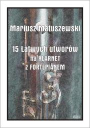 15 Łatwych utworów na klarnet z fortepianem. Autor: Mariusz Matuszewski. Dadada.pl Okładka książki 15 Łatwych utworów na klarnet z fortepianem
