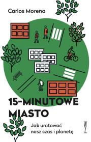 15-minutowe miasto. Autor: Carlos Moreno. Dadada.pl Okładka książki 15-minutowe miasto