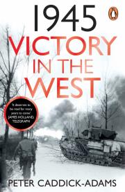 1945: Victory in the West. Autor: Caddick-Adams 	Peter. Dadada.pl Okładka książki 1945: Victory in the West