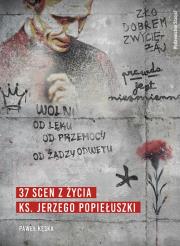 37 scen z życia ks. Jerzego Popiełuszki. Autor: Paweł Kęska. Dadada.pl Okładka książki 37 scen z życia ks. Jerzego Popiełuszki