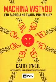 Machina wstydu. Kto zarabia na twoim poniżeniu. Autor: O’Neil Cathy. Dadada.pl Okładka książki Machina wstydu. Kto zarabia na twoim poniżeniu