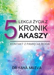 5 lekcji życia z Kronik Akaszy. Autor: Yana Mileva. Dadada.pl Okładka książki 5 lekcji życia z Kronik Akaszy