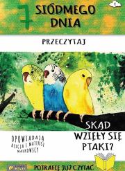 7 Siódmego dnia przeczytaj Skąd się wzięły ptaki?. Autor: Alicja Małkowska, Mateusz Małkowski. Dadada.pl Okładka książki 7 Siódmego dnia przeczytaj Skąd się wzięły ptaki?