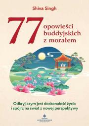 77 buddyjskich opowieści z morałem. Autor: Shiva Singh. Dadada.pl Okładka książki 77 buddyjskich opowieści z morałem