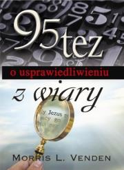 95 tez o usprawiedliwieniu z wiary. Autor: Morris L. Venden. Dadada.pl Okładka książki 95 tez o usprawiedliwieniu z wiary