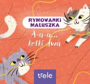 Okładka książki A-a-a... kotki dwa. Rymowanki maluszka