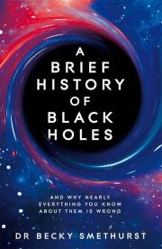 A Brief History of Black Holes. Autor: Becky Smethurst. Dadada.pl Okładka książki A Brief History of Black Holes