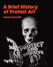 A Brief History of Protest Art. Autor: Emelife Aindrea. Dadada.pl Okładka książki A Brief History of Protest Art