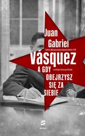 A gdy obejrzysz się za siebie. Autor: Juan Gabriel Vsquez, Katarzyna Okrasko. Dadada.pl Okładka książki A gdy obejrzysz się za siebie