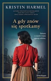 A gdy znów się spotkamy. Autor: Kristin Harmel, Grażyna Woźniak. Dadada.pl Okładka książki A gdy znów się spotkamy