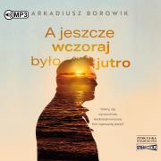 Okładka książki A jeszcze wczoraj było jutro audiobook