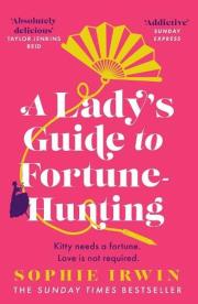 A Lady's Guide to Fortune-Hunting. Autor: Sophie Irwin. Dadada.pl Okładka książki A Lady's Guide to Fortune-Hunting