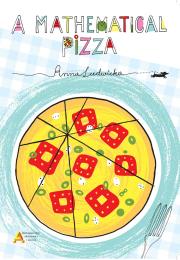 A mathematical pizza wyd. w języku angielskim. Autor: Anna Ludwicka. Dadada.pl Okładka książki A mathematical pizza wyd. w języku angielskim