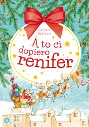 A to ci dopiero renifer. Autor: Wicher Barbara, Alicja Rybicka. Dadada.pl Okładka książki A to ci dopiero renifer