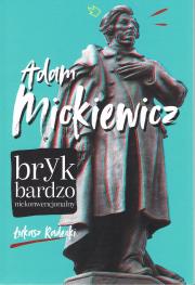 Adam Mickiewicz. Bryk bardzo niekonwencjonalny wyd. 2023. Autor: Radecki Łukasz. Dadada.pl Okładka książki Adam Mickiewicz. Bryk bardzo niekonwencjonalny wyd. 2023