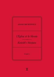 Adam Mickiewicz L’Église et le Messie / Kościół i Mesjasz. Część I. Krzysztof Rutkowski: Cele. Autor: Adam Mickiewicz, Rutkowski Krzysztof. Dadada.pl Okładka książki Adam Mickiewicz L’Église et le Messie / Kościół i Mesjasz. Część I. Krzysztof Rutkowski: Cele