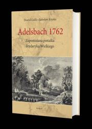 Okładka książki Adelsbach 1762 Zapomniana porażka Fryderyka Wielkiego