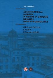 Okładka książki ADMINISTRACJA MORSKA W GDYNI W OKRESIE DRUGIEJ RZECZYPOSPOLITEJ
