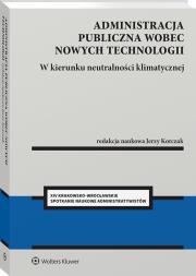 Administracja publiczna wobec nowych technologii. W kierunku neutralności klimatycznej. Autor: Korczak Jerzy. Dadada.pl Okładka książki Administracja publiczna wobec nowych technologii. W kierunku neutralności klimatycznej