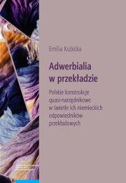 Adwerbialia w przekładzie. Polskie konstrukcje quasi-narzędnikowe w świetle ich niemieckich odpowied. Autor: Emilia Kubicka. Dadada.pl Okładka książki Adwerbialia w przekładzie. Polskie konstrukcje quasi-narzędnikowe w świetle ich niemieckich odpowied