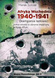 Afryka Wschodnia 1940-1941 (kampania lądowa) Regio Esercito w obronie imperium w Rogu Afryki. Autor: Sobski Marek. Dadada.pl Okładka książki Afryka Wschodnia 1940-1941 (kampania lądowa) Regio Esercito w obronie imperium w Rogu Afryki
