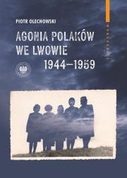 Okładka książki Agonia Polaków we Lwowie 19441959