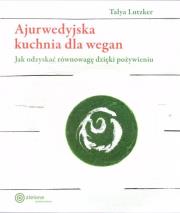 Ajurwedyjska kuchnia dla wegan. Autor: Talya Lutzker. Dadada.pl Okładka książki Ajurwedyjska kuchnia dla wegan