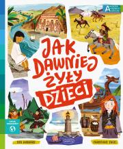 Akademia mądrego dziecka. Jak dawniej żyły dzieci. Autor: Ben Hubbard, Christiane Engel, Pytko Kazimierz. Dadada.pl Okładka książki Akademia mądrego dziecka. Jak dawniej żyły dzieci