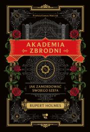 Okładka książki Akademia zbrodni. Jak zamordować swojego szefa