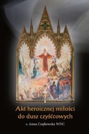 Akt heroicznej miłości do dusz czyśćcowych. Autor: Anna Czajkowska. Dadada.pl Okładka książki Akt heroicznej miłości do dusz czyśćcowych