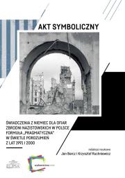 Akt symboliczny Świadczenia z Niemiec dla ofiar... Autor: Barcz Jan, Krzysztof Ruchniewicz. Dadada.pl Okładka książki Akt symboliczny Świadczenia z Niemiec dla ofiar..