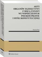 Akty organów egzekutywy z mocą ustawy we współczesnym polskim prawie i myśli konstytucyjnej. Autor: Pisz Maciej. Dadada.pl Okładka książki Akty organów egzekutywy z mocą ustawy we współczesnym polskim prawie i myśli konstytucyjnej