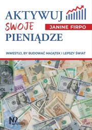Aktywuj swoje pieniądze. Autor: Firpo Janine. Dadada.pl Okładka książki Aktywuj swoje pieniądze