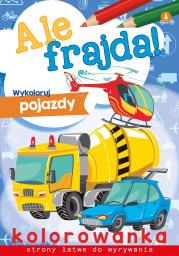 Ale frajda! Wykoloruj pojazdy. Autor: WYDAWNICTWO SKRZAT. Dadada.pl Okładka książki Ale frajda! Wykoloruj pojazdy