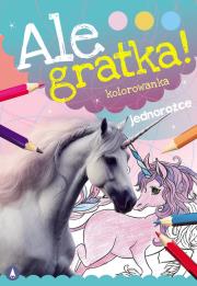 Ale gratka! Jednorożce. Autor: WYDAWNICTWO SKRZAT. Dadada.pl Okładka książki Ale gratka! Jednorożce