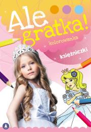 Ale gratka! Księżniczki. Autor: WYDAWNICTWO SKRZAT. Dadada.pl Okładka książki Ale gratka! Księżniczki