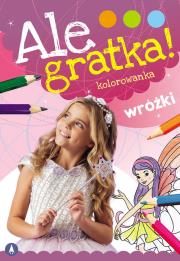 Ale gratka! Wróżki. Autor: WYDAWNICTWO SKRZAT. Dadada.pl Okładka książki Ale gratka! Wróżki