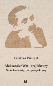 Aleksander Wat - (re)lektury. Autor: Pietrych Krystyna. Dadada.pl Okładka książki Aleksander Wat - (re)lektury