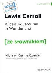 Okładka książki Alice's Adventures in Wonderland / Alicja w krainie czarów z podręcznym słownikiem angielsko-polskim Poziom A2/B1 (wyd. 2022)