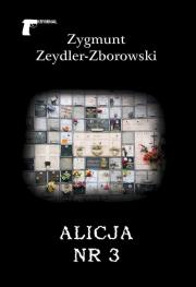 Alicja nr 3. Autor: Zeydler-Zborowski Zygmunt. Dadada.pl Okładka książki Alicja nr 3